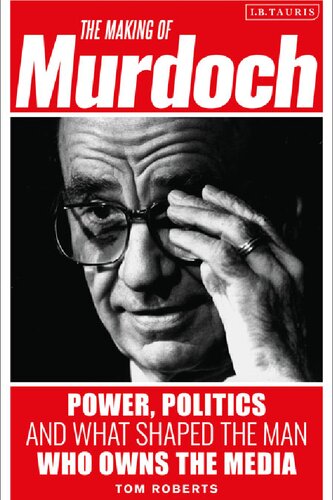 The making of Murdoch : power, politics and what shaped the man who owns the media