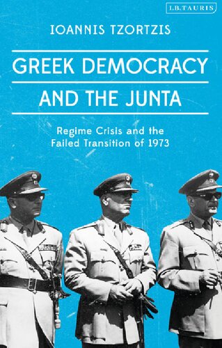 Greek democracy and the Junta : regime crisis and the failed transition of 1973