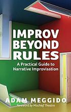 Improv beyond rules : a practical guide to narrative improvisation