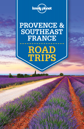 Lonely Planet Provence  Southeast France Road Trips