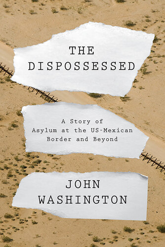 The dispossessed : a story of asylum at the US-Mexican border and beyond