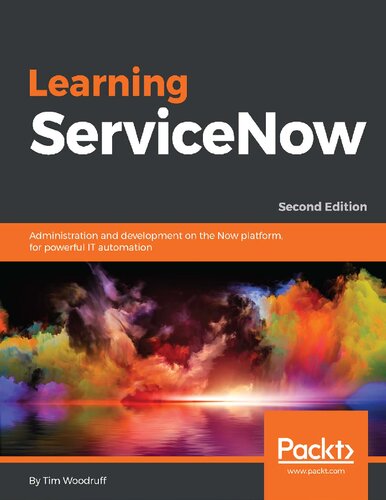 Learning ServiceNow : administration and development on the Now platform, for powerful IT automation