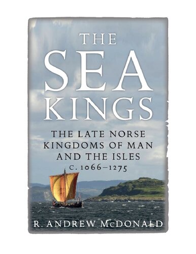 The sea kings : the Late Norse kingdoms of Man and the Isles c.1066-1275