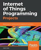 Internet of Things programming projects : build modern IoT solutions with the Raspberry Pi 3 and Python