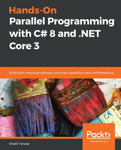 Hands-on parallel programming with C# 8 and . net core 3 build solid enterprise software using task parallelism and multithreading