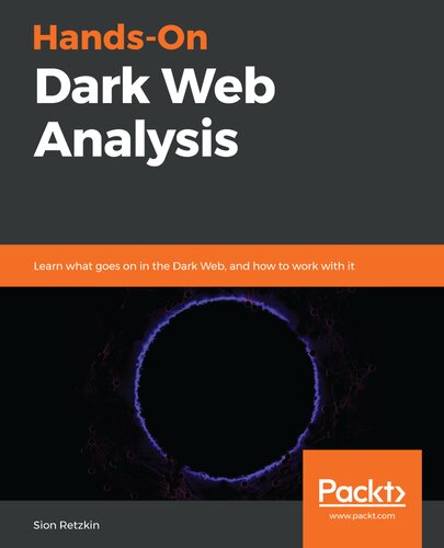 Hands-On Dark Web Analysis : Learn What Goes on in the Dark Web, and How to Work with It.