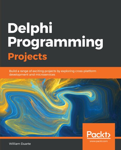 Delphi programming projects : build a range of exciting projects by exploring cross-platform development and microservices