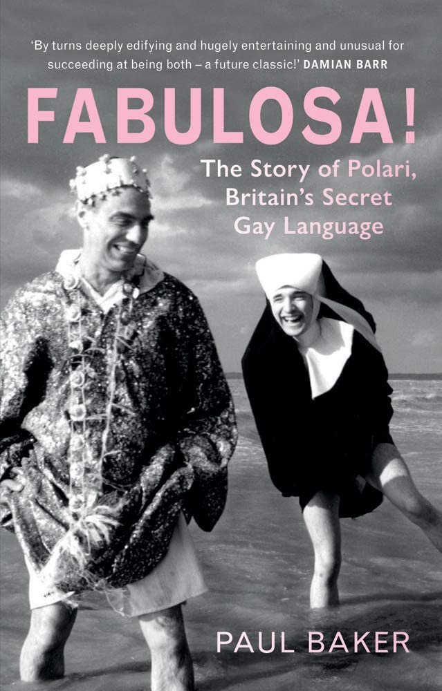 Fabulosa!: The Story of Polari, Britain&rsquo;s Secret Gay Language