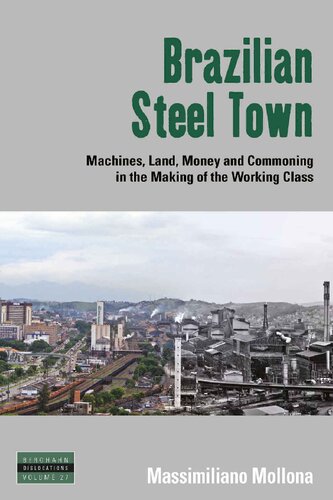 Brazilian steel town : machines, land, money and commoning in the making of the working class