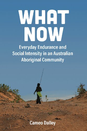 What now : everyday endurance and social intensity in an Australian aboriginal community