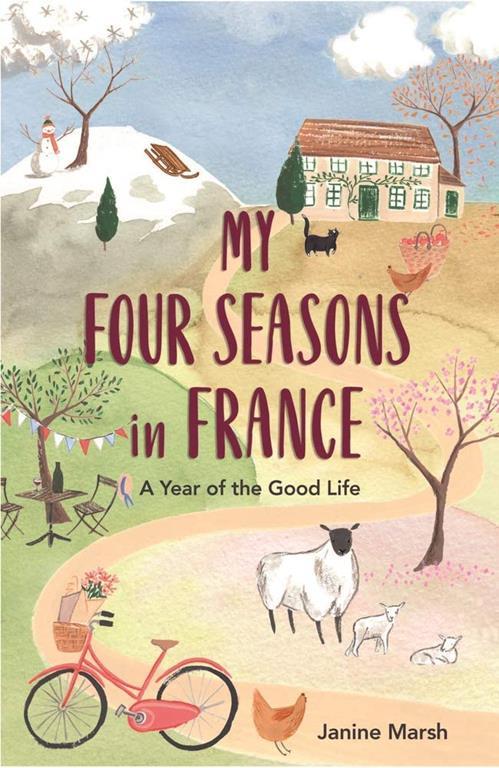 My Four Seasons in France: A Year of the Good Life