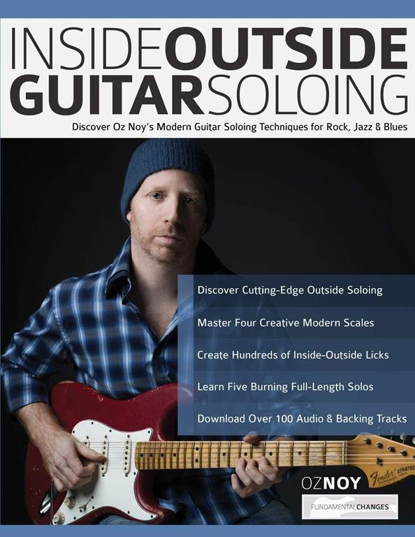 Inside Outside Guitar Soloing: Discover Oz Noy&rsquo;s Modern Guitar Soloing Techniques for Rock, Jazz &amp; Blues