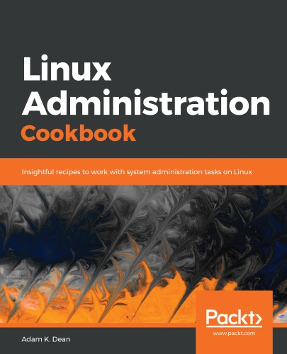 Linux administration cookbook : insightful recipes to work with system administration tasks on Linux