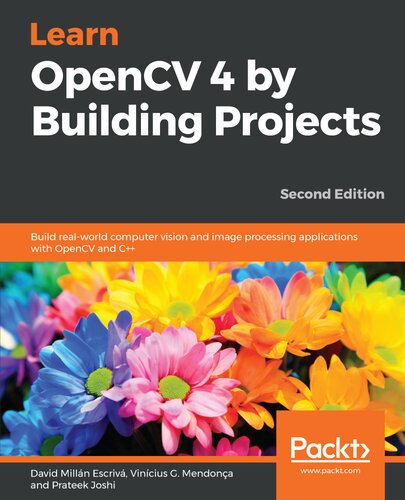 Learn OpenCV 4 by building projects : build real-world computer vision and image processing applications with OpenCV and C++