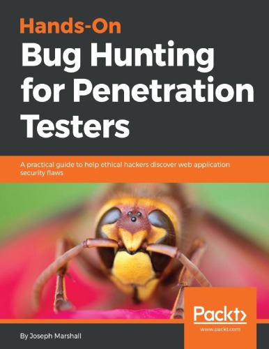 Hands-On Bug Hunting for Penetration Testers : A practical guide to help ethical hackers discover web application security flaws