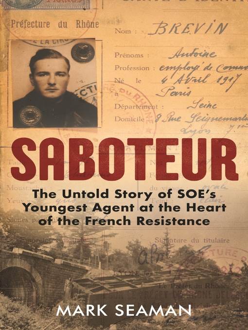 Saboteur--The Untold Story of SOE's Youngest Agent at the Heart of the French Resistance