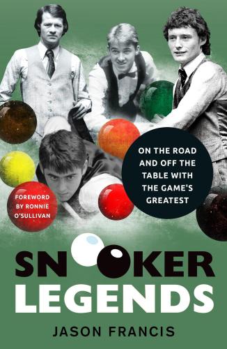 Snooker Legends--On the Road and Off the Table With Snooker's Greatest