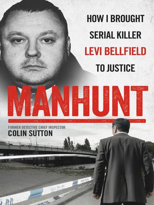 Manhunt--How I Brought Serial Killer Levi Bellfield to Justice