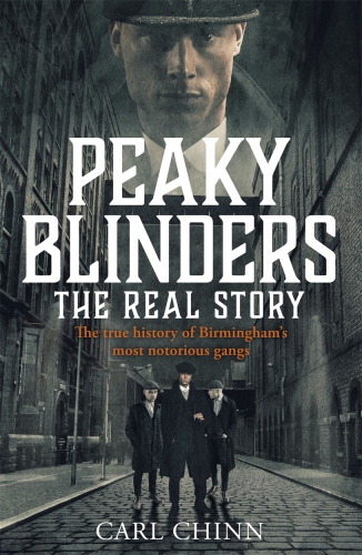 Peaky Blinders--The Real Story of Birmingham's most notorious gangs