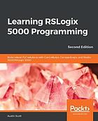 Learning RSLogix 5000 programming building robust PLC solutions with ControlLogix, CompactLogix Emulate 5000, and RSLogix 5000