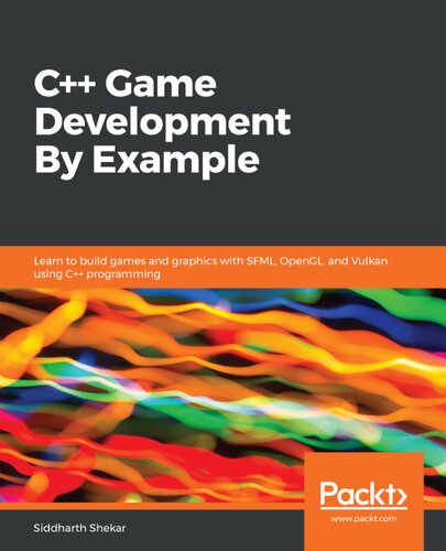 C++ game development by example : learn to build games and graphics with SFML, OpenGL, and Vulkan Using C++ programming