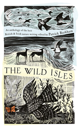 The Wild Isles : An Anthology of the Best of British and Irish Nature Writing.