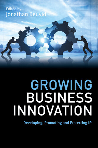 Growing business innovation : developing, promoting and protecting IP