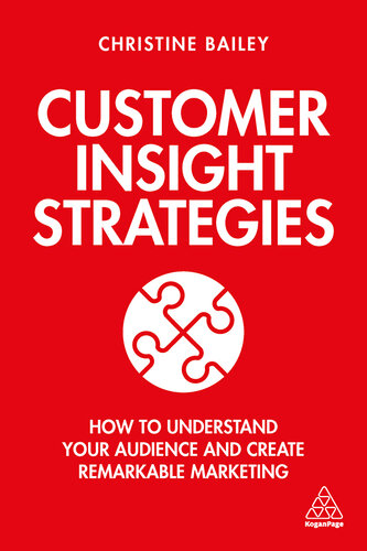 Customer insight strategies : how to understand your audience and create remarkable marketing