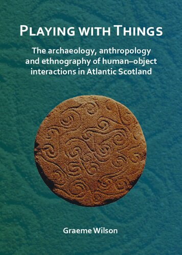 Playing with Things: The archaeology, anthropology and ethnography of humanâ€“object interactions in Atlantic Scotland