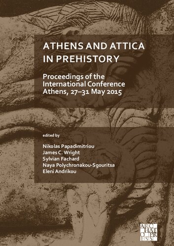 Athens and Attica in prehistory : proceedings of the international Conference, Athens, 27-31 May 2015