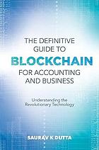 The definitive guide to blockchain for accounting and business understanding the revolutionary technology