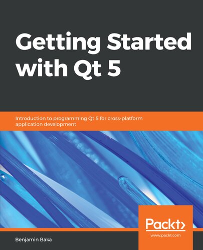 Getting started with Qt 5 : introduction to programming Qt 5 for cross-platform application development