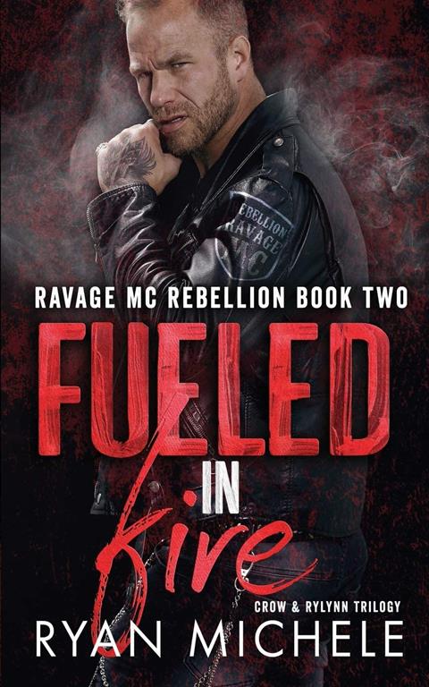 Fueled in Fire (Ravage MC Rebellion Series Book Two) (Crow &amp; Rylynn Trilogy)