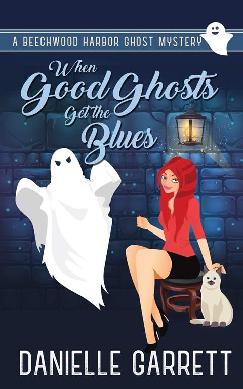 When Good Ghosts Get the Blues: A Beechwood Harbor Ghost Mystery (The Beechwood Harbor Ghost Mysteries)