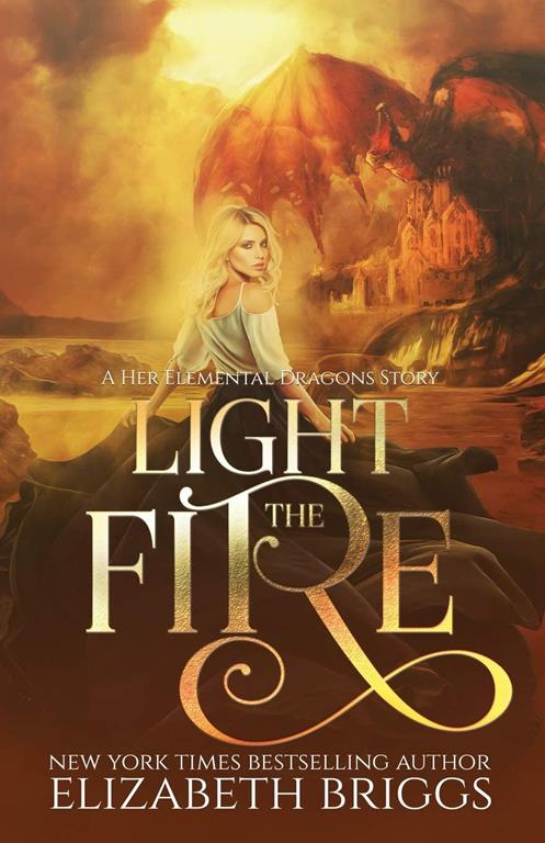 Light The Fire: A Reverse Harem Fantasy (Her Elemental Dragons)