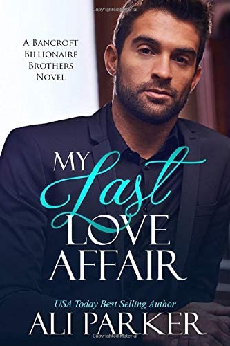 My Last Love Affair: A Fake Fiancee Secret Baby Romance (Bancroft Billionaire Brothers)