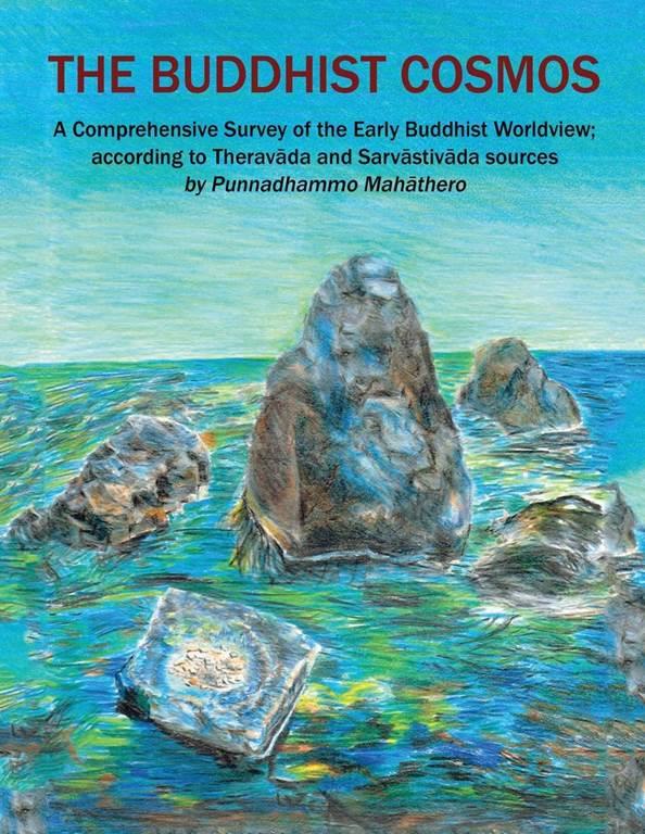 The Buddhist Cosmos: A Comprehensive Survey of the Early Buddhist Worldview; according to Theravāda and Sarvāstivāda sources