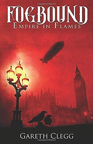 Fogbound: Empire in Flames (A Dystopian Steampunk Adventure)