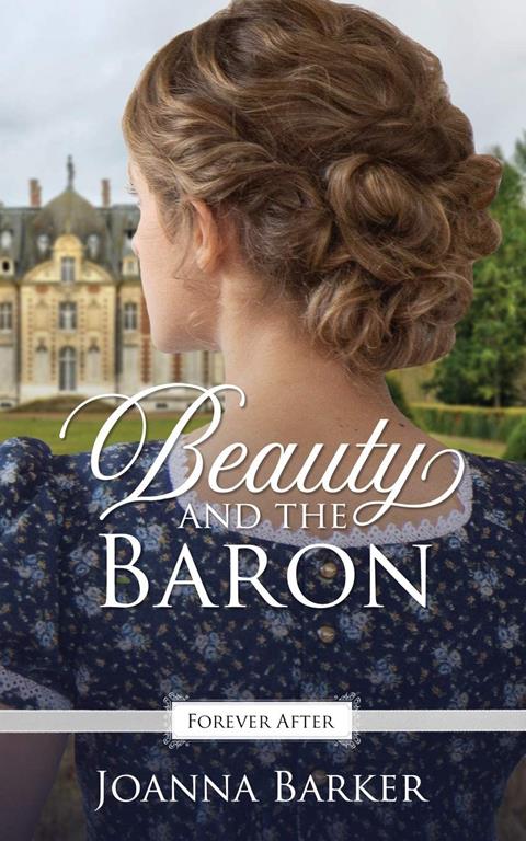 Beauty and the Baron: A Regency Fairy Tale Retelling (Forever After Retellings)