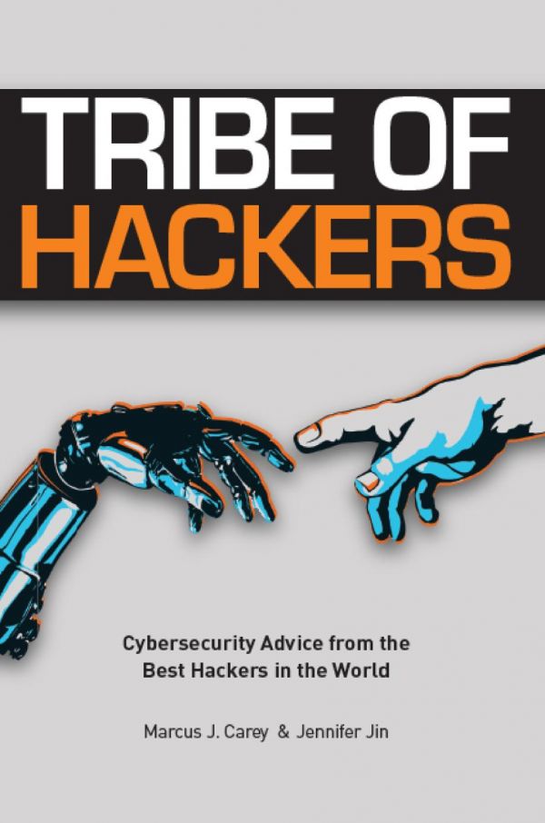 Tribe of Hackers: Cybersecurity Advice from the Best Hackers in the World