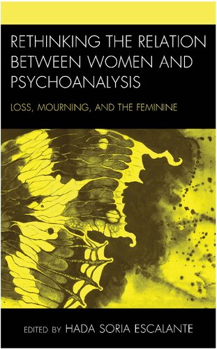 Rethinking the relation between women and psychoanalysis : loss, mourning, and the feminine