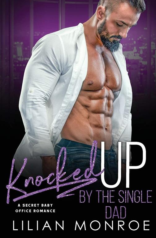 Knocked Up by the Single Dad: A Secret Baby Office Romance (Knocked Up Series)