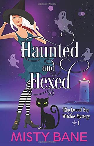 Haunted And Hexed: (A Blackwood Bay Witches Paranormal Cozy Mystery) (Blackwood Bay Witches Mystery)