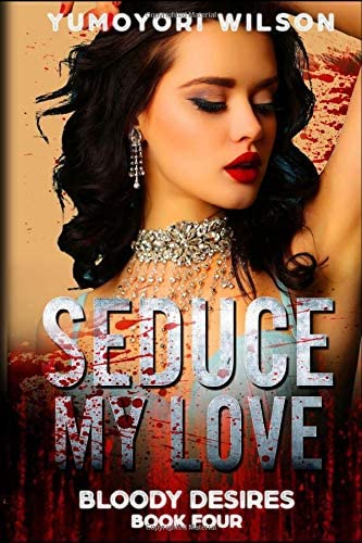 SEDUCE MY LOVE (Bloody Desires Series)