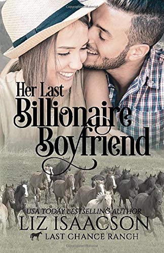 Her Last Billionaire Boyfriend: Christian Cowboy Romance (Last Chance Ranch Romance)