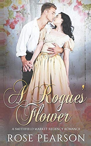 A Rogue's Flower: A Smithfield Market Regency Romance: Book 1