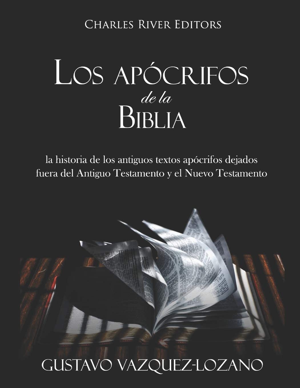 Los ap&oacute;crifos de la Biblia: la historia de los antiguos textos ap&oacute;crifos dejados fuera del Antiguo Testamento y el Nuevo Testamento (Spanish Edition)