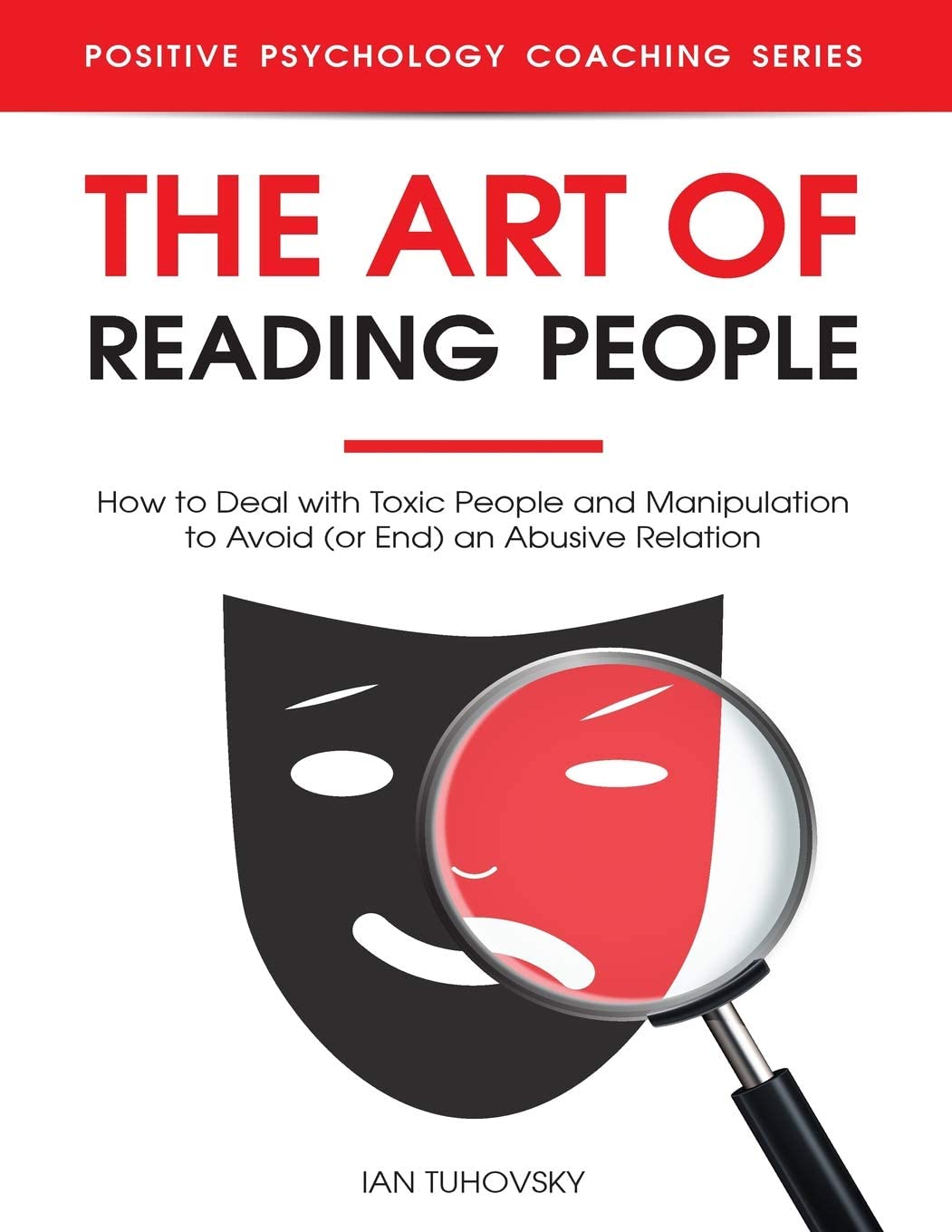 The Art of Reading People: How to Deal with Toxic People and Manipulation to Avoid (or End) an Abusive Relation (Master Your Emotional Intelligence)