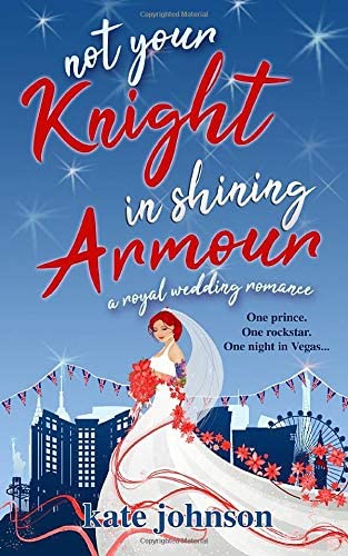 Not Your Knight in Shining Armour: a Royal Wedding romance