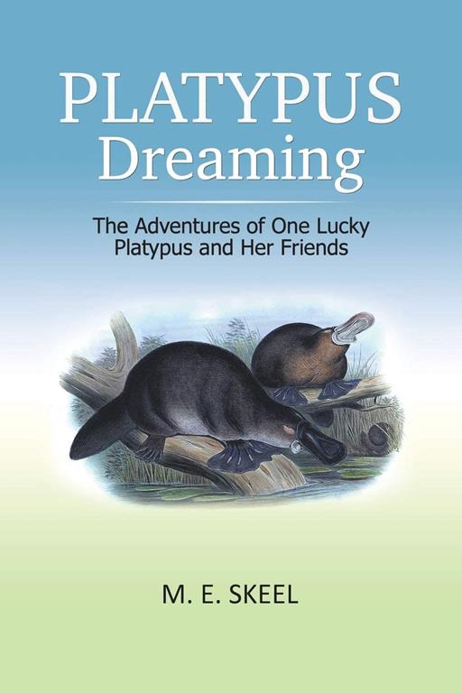 Platypus Dreaming: The Adventures of One Lucky Platypus and Her Friends